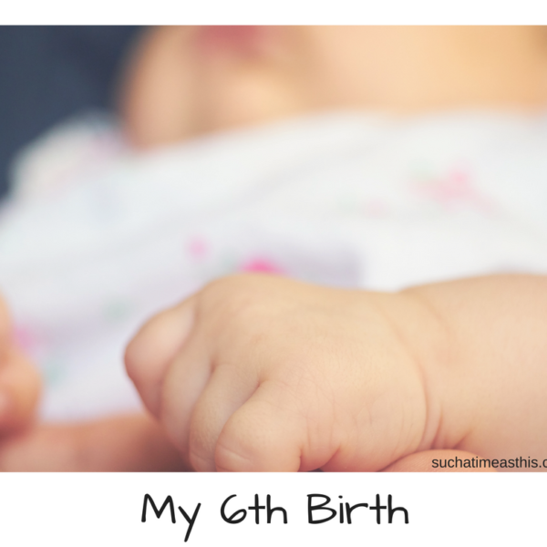 Do not fear: My Birth Story {Baby #6}