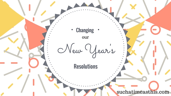 Changing our New Year’s Resolutions