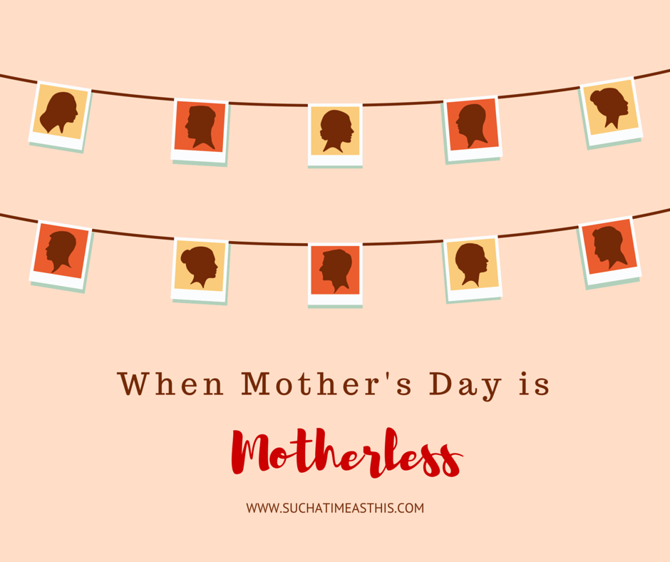 When Mother’s Day is Motherless