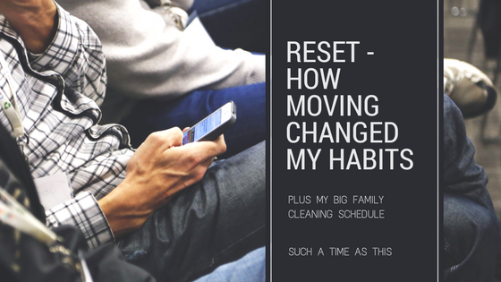 Reset {How This Move Has Changed Me + Our Cleaning Schedule}