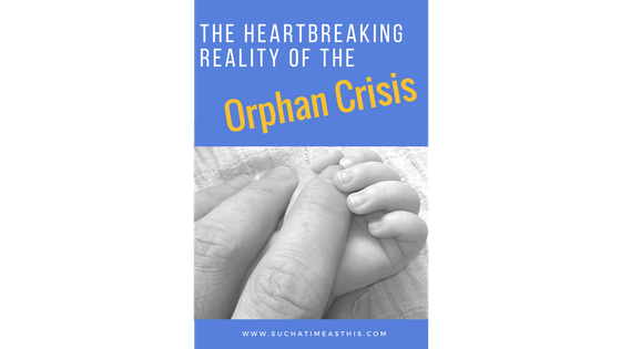 The Heartbreaking Reality of the Orphan Crisis