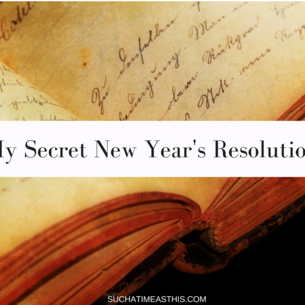 Happy New Years … and my Secret Resolution